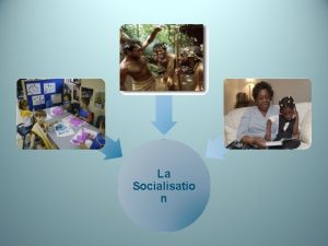 La Socialisatio n Les tres humains sont ns