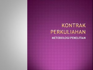 METODOLOGI PENELITIAN Mahasiswa mampu menjelaskan langkah penelitian latar