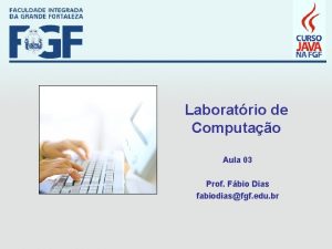 Laboratrio de Computao Aula 03 Prof Fbio Dias