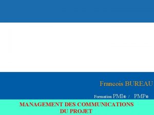 Francois BUREAU Formation PMI MANAGEMENT DES COMMUNICATIONS DU
