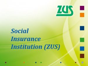 Social Insurance Institution ZUS Social insurance provides money