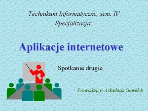 Technikum Informatyczne sem IV Specjalizacja Aplikacje internetowe Spotkanie