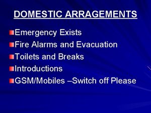 DOMESTIC ARRAGEMENTS Emergency Exists Fire Alarms and Evacuation