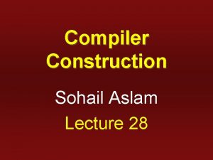 Compiler Construction Sohail Aslam Lecture 28 Stack 0