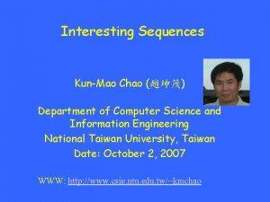 Interesting Sequences KunMao Chao Department of Computer Science