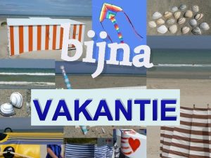 bijna VAKANTIE Vakantie is een straat waar je