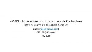 GMPLS Extensions for Shared Mesh Protection draftheccampgmplssignalingsmp00 Jia