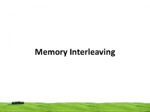 Memory Interleaving interleaved memory Main memory divided into