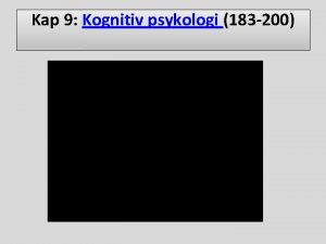 Kap 9 Kognitiv psykologi 183 200 Kognitiv psykologi