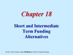 Chapter 18 Short and Intermediate Term Funding Alternatives