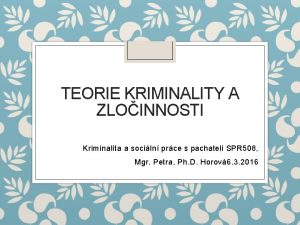 TEORIE KRIMINALITY A ZLOINNOSTI Kriminalita a sociln prce