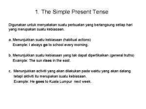 1 The Simple Present Tense Digunakan untuk menyatakan