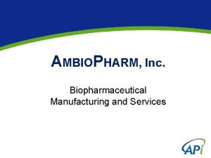 AMBIOPHARM Inc Biopharmaceutical Manufacturing and Services Ambio Pharms
