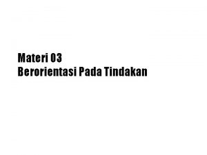 Materi 03 Berorientasi Pada Tindakan Ciriciri Pengusaha Mampu