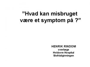 Hvad kan misbruget vre et symptom p HENRIK