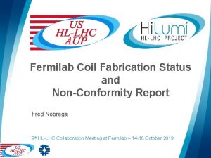 Fermilab Coil Fabrication Status and NonConformity Report Fred