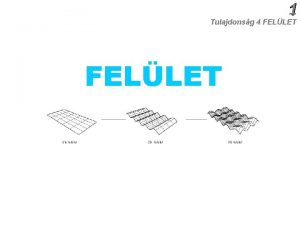 1 Tulajdonsg 4 FELLET Sk fellet 2 D