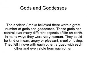 Gods and Goddesses The ancient Greeks believed there
