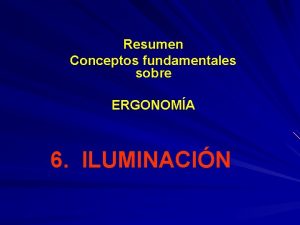 Resumen Conceptos fundamentales sobre ERGONOMA 6 ILUMINACIN Iluminacin