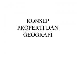 KONSEP PROPERTI DAN GEOGRAFI Outline Pengertian Properti Kategorisasi