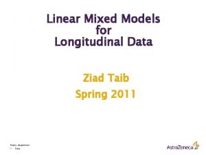 Linear Mixed Models for Longitudinal Data Ziad Taib