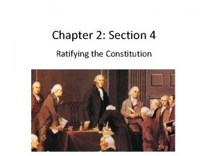 Chapter 2 Section 4 Ratifying the Constitution Federalists