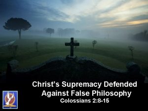 Christs Supremacy Defended Against False Philosophy Colossians 2