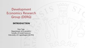 Development Economics Research Group DERG INTRODUCTION Finn Tarp