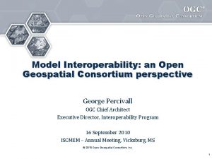 Model Interoperability an Open Geospatial Consortium perspective George