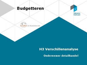 Budgetteren H 3 Verschillenanalyse Ondernemer detailhandel Verschillenanalyse De