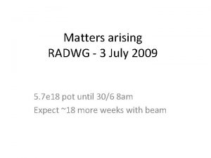 Matters arising RADWG 3 July 2009 5 7