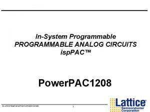 InSystem Programmable PROGRAMMABLE ANALOG CIRCUITS isp PAC Power