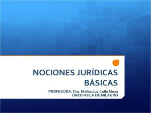 NOCIONES JURDICAS BSICAS PROFESORA Dra Melba Luz Calle