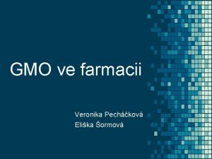 GMO ve farmacii Veronika Pechkov Elika ormov Genetick