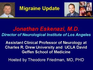 Migraine Update Jonathan Eskenazi M D Director of