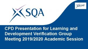 CPD Presentation for Learning and Development Verification Group