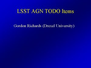 LSST AGN TODO Items Gordon Richards Drexel University