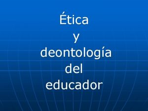 tica y deontologa del educador CONCEPTOS n n