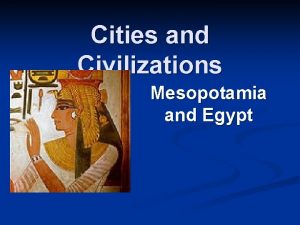 Cities and Civilizations Mesopotamia and Egypt Cities and