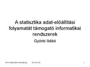 A statisztika adatellltsi folyamatt tmogat informatikai rendszerek Gyrki