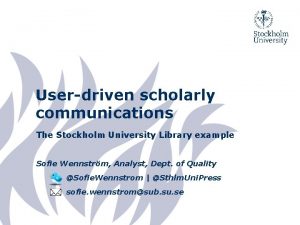 Userdriven scholarly communications The Stockholm University Library example