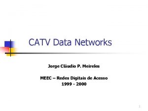 CATV Data Networks Jorge Cludio P Meireles MEEC