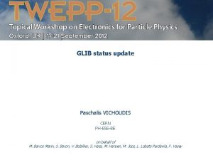 GLIB status update Paschalis VICHOUDIS CERN PHESEBE on