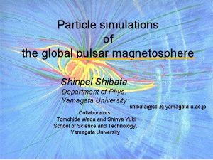 Particle simulations of the global pulsar magnetosphere Shinpei