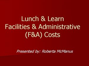 Lunch Learn Facilities Administrative FA Costs Presented by