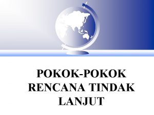 POKOKPOKOK RENCANA TINDAK LANJUT Langkah Pertama F Kehatian