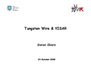 Tungsten Wire VISAR Goran Skoro 24 October 2008