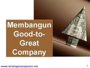 Membangun Goodto Great Company www strategimanajemen net 1