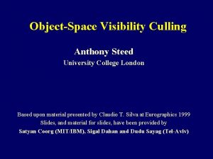 ObjectSpace Visibility Culling Anthony Steed University College London