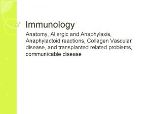 Immunology Anatomy Allergic and Anaphylaxis Anaphylactoid reactions Collagen